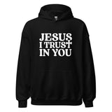 Jesus I Trust In You Unisex Hoodie