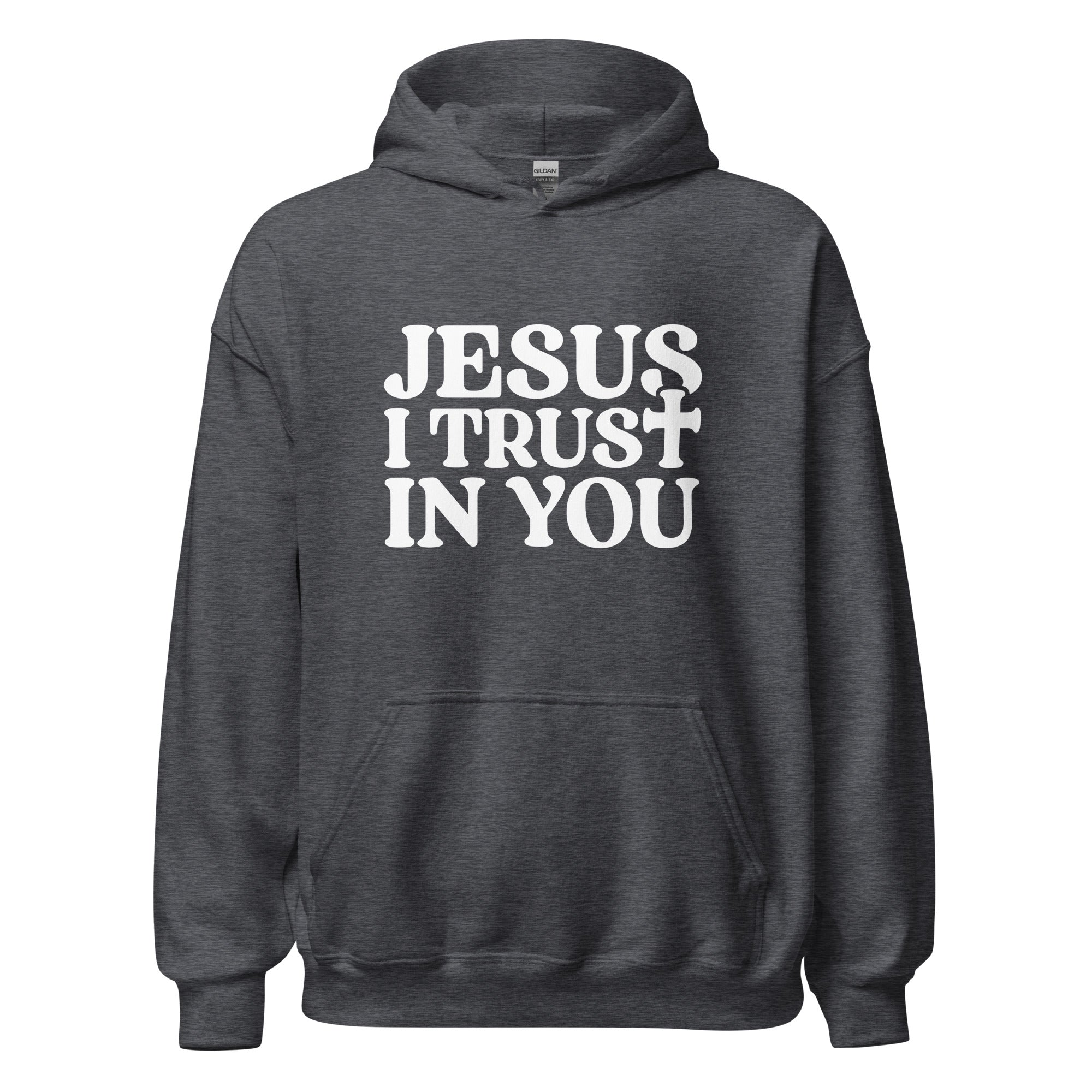 Jesus I Trust In You Unisex Hoodie